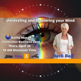 Unraveling and Mastering your Mind from Author, Advisor, and  Entrepreneur Beth Bell
