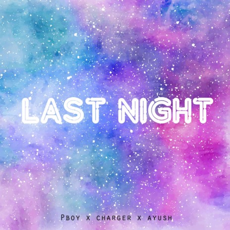 Last Night ft. Charger & Ayush Paul | Boomplay Music