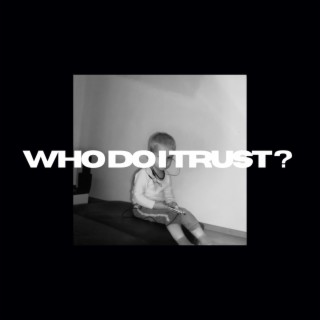 Who Do I Trust? lyrics | Boomplay Music