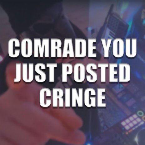 Comrade You Just Posted Cringe | Boomplay Music