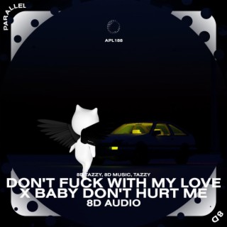 Don't Fuck With My Love x Baby Don't Hurt Me - 8D Audio