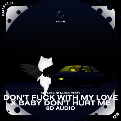 Don't Fuck With My Love x Baby Don't Hurt Me - 8D Audio ft. surround. & Tazzy | Boomplay Music