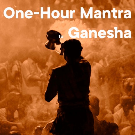 One-Hour Mantra To Ganesha ft. Schola Camerata | Boomplay Music