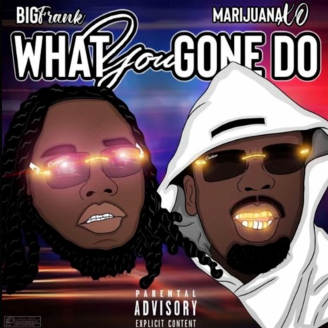 What You Gone Do (feat. Big Frank) | Boomplay Music