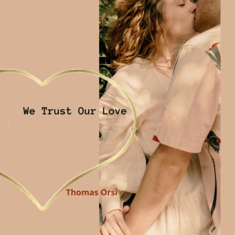 We Trust Our Love | Boomplay Music