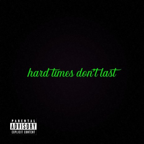 Hard Times Dont Last | Boomplay Music
