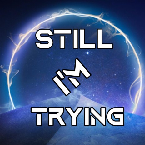 Still I'm Trying | Boomplay Music