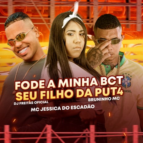 Fode a Minha Bct Seu Filho da Put4 ft. Bruninho Mc & Mc Jessica Do Escadão | Boomplay Music