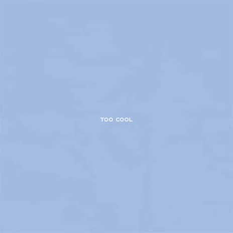 Too Cool | Boomplay Music