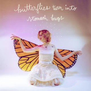 butterflies turn into stomach bugs lyrics | Boomplay Music