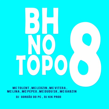 Bh No Topo 8 ft. Mc Leozin, MC Vitera, Mc Lina, Mc Pepeu & Mc Dudu Sk | Boomplay Music