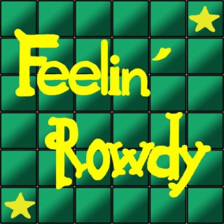 Feelin' Rowdy lyrics | Boomplay Music