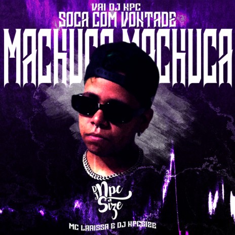 VAI DJ NPC SOCA COM VONTADE / MACHUCA MACHUCA ft. Mc Larissa