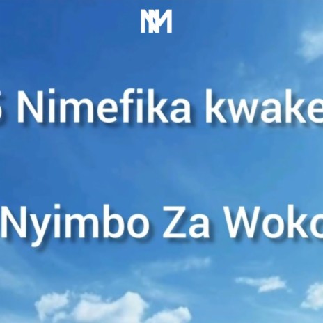 Nimefika kwake Yesu | Nyimbo za wokovu | Boomplay Music