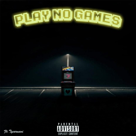 Play No Games ft. TyeArmani | Boomplay Music