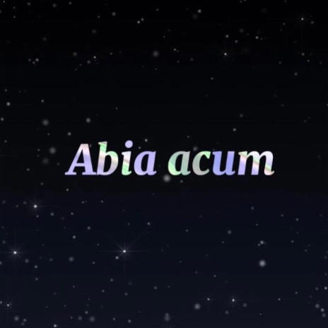 Abia acum | Boomplay Music