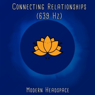 Connecting Relationships (639 Hz)