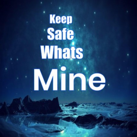 Keep Safe Whats Mine | Boomplay Music