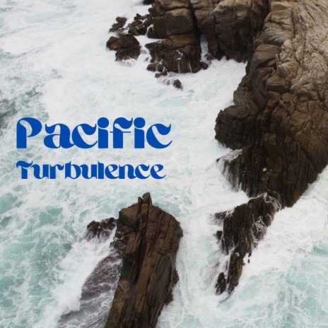 Pacific Turbulence | Boomplay Music