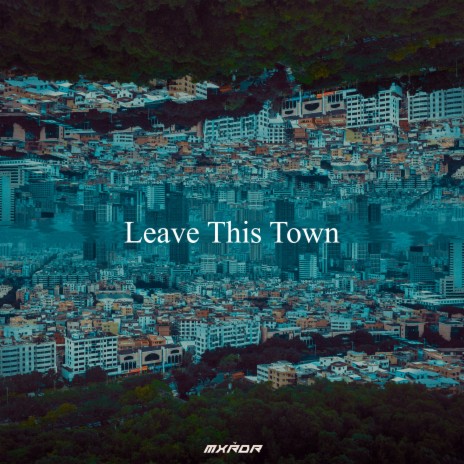 Leave This Town | Boomplay Music