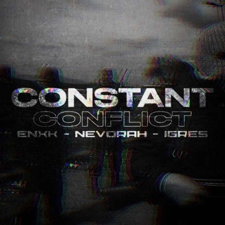 Constant Conflict ft. Enxk & iGres | Boomplay Music