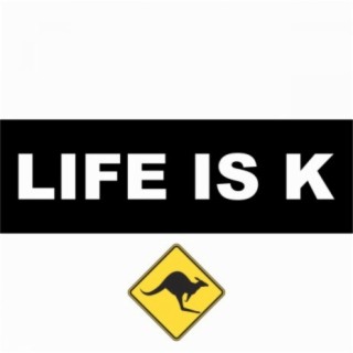 Life is K