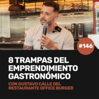 Ep 146 - 8 trampas del emprendimiento gastronómico con Gustavo Calle de Office Burger
