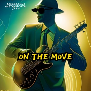 On the Move: Discovering the Vibrant World of Jazz