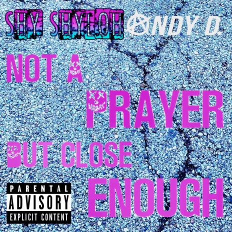 Not A Prayer, But Close Enough ft. Andy D. | Boomplay Music