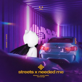 streets x needed me - slowed + reverb