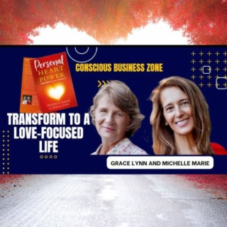 Are You Ready to Transform to A Love-Focused Life?  With Grace Lynn and Michelle Marie