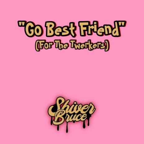 Go Best Friend (For The Twerkers)