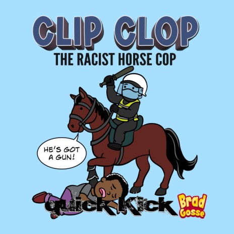 Clip Clop: The Racist Horse Cop ft. Quick Kick