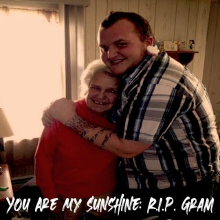 You Are My Sunshine (RIP Gram)