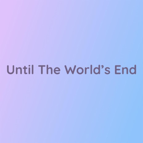 Until The World's End