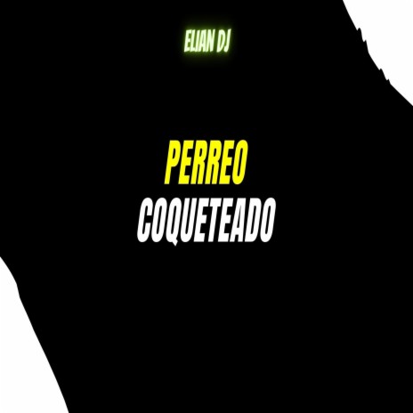 PERREO COQUETEADO