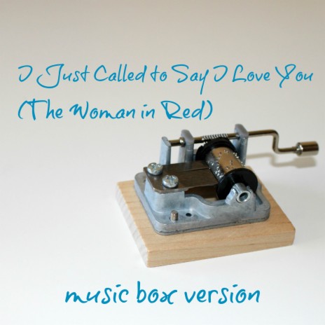 I Just Called to Say I Love You (The Woman in Red) (Music Box Version) | Boomplay Music