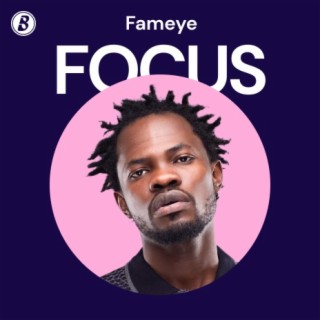 Focus: Fameye | Boomplay Music