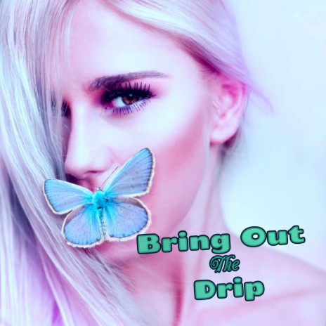 Bring Out The Drip | Boomplay Music