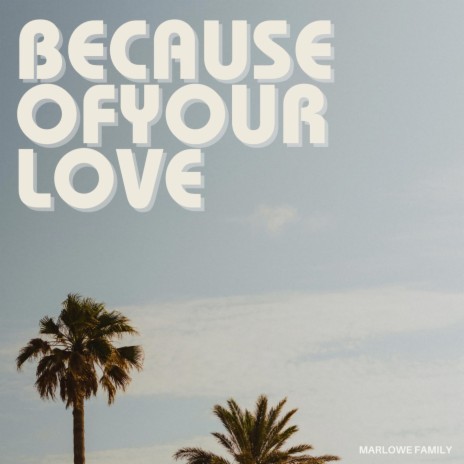 Because Of Your Love | Boomplay Music