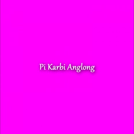 Pi Karbi Anglong | Boomplay Music