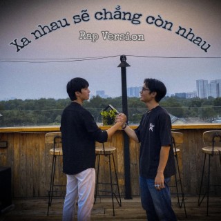 Xa Nhau Sẽ Chẳng Còn Nhau (Rap Version)