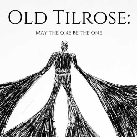 Old Tilrose: May the one be the one