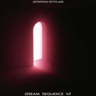 Dream Sequence 47