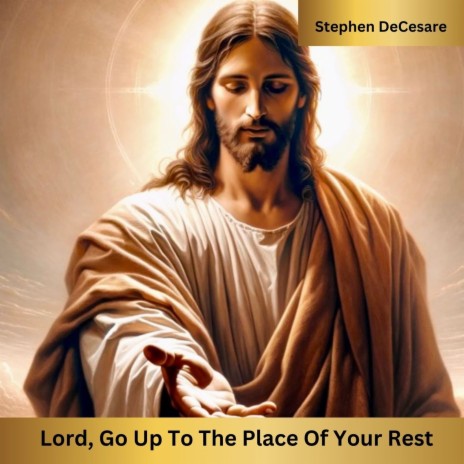 Lord, Go up to the Place of Your Rest | Boomplay Music