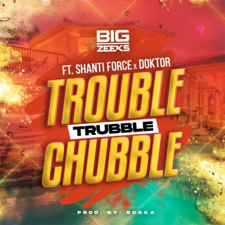 Trouble Trubble Chubble ft. Doktor & Big Zeeks | Boomplay Music