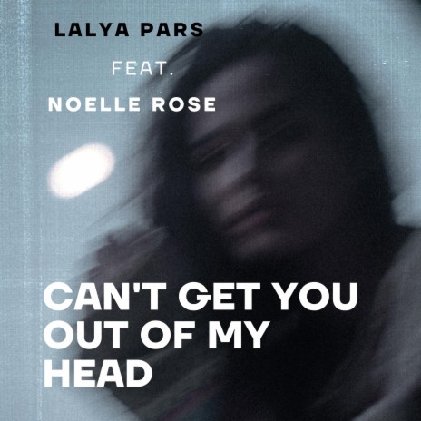 Can't Get You Out Of My Head ft. Noelle Rose | Boomplay Music