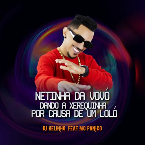 Netinha da Vovó (Dando a Xerequinha Por Causa de Um Loló) ft. Mc Pânico | Boomplay Music