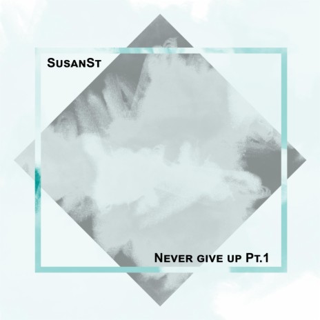 Never give up, Pt. 1 | Boomplay Music
