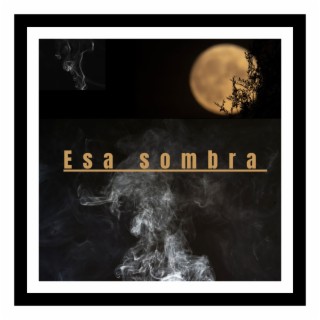 Esa sombra